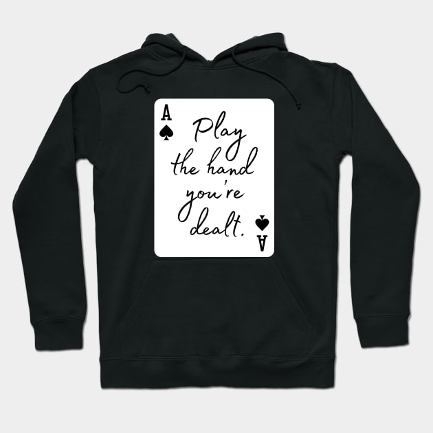 Play the hand you're dealt Hoodie by codeclothes